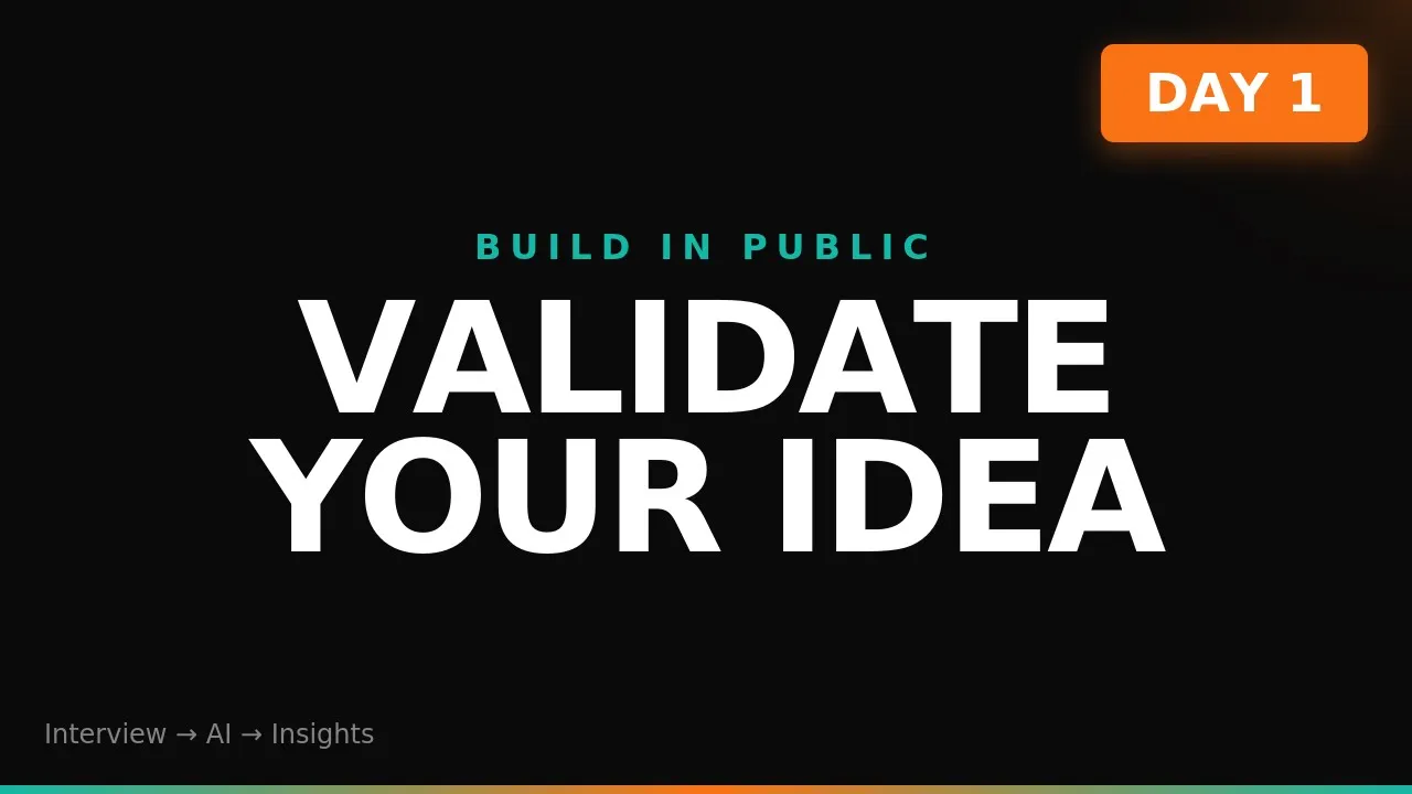Build in Public Day 1: Idea Validation — From Interview to Insight